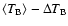 $\langle T_{\rm B}\rangle -
\Delta T_{\rm B}$