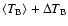 $\langle T_{\rm B}\rangle + \Delta T_{\rm B}$
