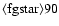 ${\rm\langle fg star\rangle 90 }$