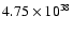 $4.75\times10^{38}$