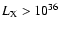 $L_{\rm X} > 10^{36}$