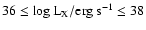$36 \le \log {\rm L_X /erg~s^{-1}} \le 38$