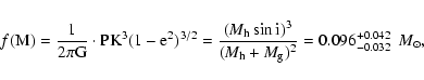 \begin{displaymath}f(\rm M)=\frac{1}{2 \pi G} \cdot P K^3 (1-e^2)^{3/2}=\frac{({...
...\it M}_{\rm g})^2} = 0.096^{+0.042}_{-0.032} ~~{\it M}_{\odot},\end{displaymath}