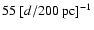 $55~ [d/200~{\rm pc}]^{-1}$