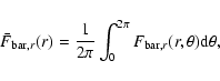 \begin{displaymath}
\bar{F}_{{\rm bar},r}(r)={1\over
2\pi}\int_0^{2\pi}F_{{\rm bar},r}(r,\theta){\rm d}\theta,
\end{displaymath}