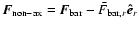 $\vec{F}_{\rm non-ax}=\vec{F}_{\rm bar}-\bar{F}_{{\rm bar},r}\vec{\hat{e}}_{r}$