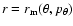 $r=r_{\rm m}(\theta,p_\theta)$