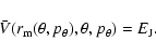 \begin{displaymath}\bar{V}(r_{\rm m}(\theta,p_\theta),\theta,p_\theta)=E_{\rm J} .
\end{displaymath}