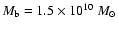 $M_{\rm b}=1.5\times 10^{10}~M_\odot$