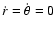 $\dot{r}=\dot{\theta}=0$