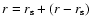 $r=r_{\rm s}+(r-r_{\rm s})$
