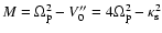 $M=\Omega_{\rm p}^2-V_0''=4\Omega_{\rm p}^2-\kappa_{\rm s}^2$