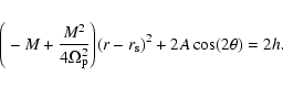 \begin{displaymath}\Bigg(-M+{M^2\over
4\Omega_{\rm p}^2}\Bigg)(r-r_{\rm s})^2+2A\cos(2\theta)=2h .
\end{displaymath}