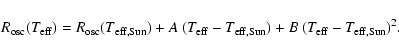 \begin{displaymath}R_{\rm osc}(T_{\rm eff})= R_{\rm osc}(T_{\rm eff,Sun})+A~(T_{\rm eff}-T_{\rm eff,Sun})+B~(T_{\rm eff}-T_{\rm eff,Sun})^2.\end{displaymath}