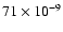 $71 \times 10^{-9}$