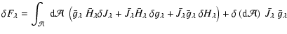 $\displaystyle \delta F_\lambda = \int_{\cal A} ~ {\rm d} {\cal A} ~ \left ( \ba...
...
+ \delta \left ( {\rm d} {\cal A} \right ) ~ \bar{J}_\lambda ~ \bar{g}_\lambda$