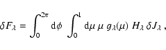 \begin{displaymath}\delta F_\lambda = \int_0^{2 \pi} {\rm d} \phi ~ \int_0^1 {\r...
... \mu ~ \mu ~
g_\lambda(\mu) ~ H_\lambda ~ \delta J_\lambda \;,
\end{displaymath}