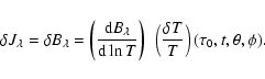 \begin{displaymath}\delta J_\lambda = \delta B_\lambda = \left ( { {{\rm d} B_\l...
...left ( { {\delta T} \over T } \right ) (\tau_0,t,\theta,\phi).
\end{displaymath}