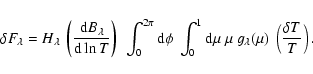 \begin{displaymath}\delta F_\lambda = H_\lambda ~ \left ( { {{\rm d} B_\lambda} ...
...\mu ~ g_\lambda(\mu) ~ \left ( { {\delta T} \over T } \right).
\end{displaymath}
