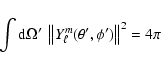 \begin{displaymath}\int {\rm d} \Omega^\prime ~ \left \Vert Y_{\ell}^m (\theta^\prime,\phi^\prime) \right \Vert^2
= 4 \pi
\end{displaymath}