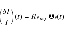 \begin{displaymath}\left ( { {\delta I} \over \bar{I} } \right ) (t) = R_{\ell,m,i} ~ \Theta_\ell (t)
\end{displaymath}