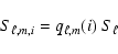 \begin{displaymath}S_{\ell,m,i} = q_{\ell,m}(i) ~ S_{\ell} \end{displaymath}