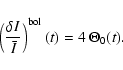 \begin{displaymath}\left ( { {\delta I} \over \bar{I} } \right )^{\rm bol} (t) = 4 ~\Theta_0 (t).
\end{displaymath}