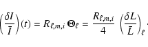 \begin{displaymath}\left ({{\delta I} \over \bar{I} } \right ) (t) = R_{\ell,m,i...
...} \over 4 } ~ \left (\delta L \over \bar{L} \right )_\ell\cdot
\end{displaymath}