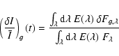 \begin{displaymath}\left ( { {\delta I} \over \bar{I} } \right )_g (t) = { { \in...
...ver { \int_\lambda {\rm d} \lambda ~ E(\lambda)
~ F_\lambda}}} \end{displaymath}