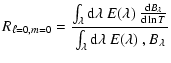 $\displaystyle R_{\ell=0,m=0} = {{\int_\lambda {\rm d} \lambda ~ E(\lambda)~ {{{...
...{\rm d} \ln T}}} \over { \int_\lambda {\rm d}\lambda ~ E(\lambda)~, B_\lambda}}$