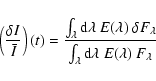 \begin{displaymath}\left ( { {\delta I} \over \bar{I} } \right ) (t) = { { \int_...
...ver { \int_\lambda {\rm d}\lambda ~ E(\lambda) ~ F_\lambda } }
\end{displaymath}