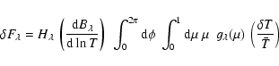 \begin{displaymath}\delta F_\lambda = H_\lambda ~ \left ( { {{\rm d} B_\lambda} ...
...u ~~ g_\lambda(\mu) ~ \left({{\delta T} \over \bar{T}} \right)
\end{displaymath}