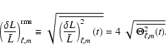 \begin{displaymath}\left (\delta L \over \bar{L} \right )_{\ell,m}^{\rm rms}
\e...
...,m}^2 (t)} } = 4~ \sqrt{~ \overline{ \Theta_{\ell,m}^2 (t)} }.
\end{displaymath}