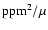${\rm ppm}^2/\mu$