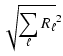 $\displaystyle \sqrt { \sum_\ell R_\ell}^2$