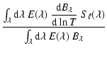 $\displaystyle { {\int_\lambda {\rm d} \lambda ~ E(\lambda) ~ {\displaystyle{{{\...
...ell} (\lambda)} \over { \int_\lambda {\rm d} \lambda ~ E(\lambda)~ B_\lambda }}$