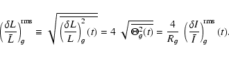 \begin{displaymath}\left( \delta L \over \bar{L} \right)_g^{\rm rms} \equiv \sqr...
...g} } ~ \left (\delta I \over\bar{I} \right )_g^{\rm rms} (t)
. \end{displaymath}