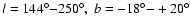 $l=144^\circ{-}250^\circ,~b=-18^\circ{-}+20^\circ$
