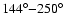 $144^{\circ }{-}250^{\circ }$