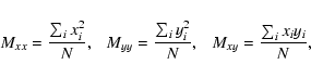 \begin{displaymath}M_{xx} = \frac{\sum_i x_i^2}{N},~~~ M_{yy} = \frac{\sum_i y_i^2}{N},~~~
M_{xy} = \frac{\sum_i x_i y_i}{N},
\end{displaymath}