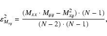 \begin{displaymath}\varepsilon_{M_{xy}}^2 =
\frac{(M_{xx} \cdot M_{yy} - M_{xy}^2) \cdot (N-1)}{(N-2) \cdot (N-1)},
\end{displaymath}