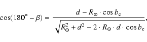 \begin{displaymath}\cos (180^\circ - \beta) = \frac{d - R_{\odot} \cdot \cos b_{...
...dot} + d^2 - 2 \cdot R_{\odot} \cdot d \cdot \cos b_{\rm c}}},
\end{displaymath}