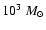 $10^3~M_{\odot}$
