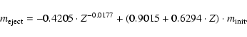 \begin{displaymath}m_{\rm eject}= -0.4205 \cdot Z^{-0.0177} +
(0.9015 + 0.6294 \cdot Z) \cdot m_{\rm init}. \end{displaymath}