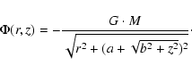 \begin{displaymath}\Phi(r,z) = - \frac{ G \cdot M }{ \sqrt{r^2 + (a + \sqrt{b^2 + z^2} )^2} }\cdot
\end{displaymath}