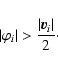 \begin{displaymath}\vert\varphi_i\vert > \frac{\vert\vec{v}_i\vert}{2}\cdot
\end{displaymath}