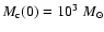 $M_{\rm c}(0) = 10^3~M_\odot$