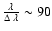 $\frac{\lambda}{\Delta~\lambda}\sim 90$
