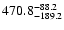 $\rm 470.8^{-88.2}_{-189.2}$
