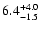 $\rm 6.4^{+4.0}_{-1.5}$